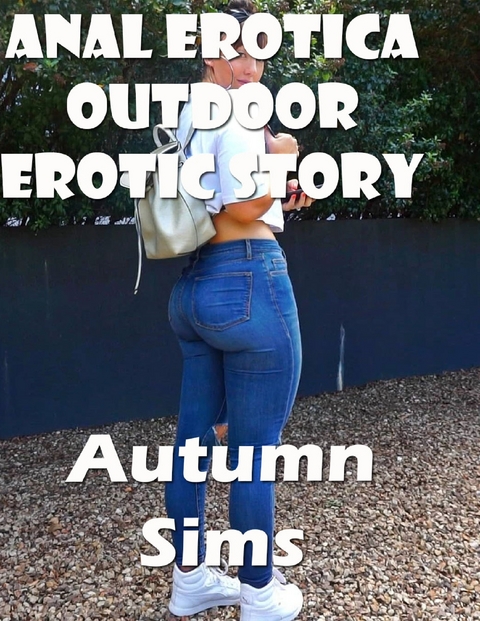 Anal Erotica Outdoor Erotic Story -  Autumn Sims