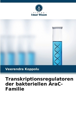 Transkriptionsregulatoren der bakteriellen AraC-Familie - Veerendra Koppolu