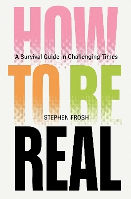 How to be Real - Stephen Frosh