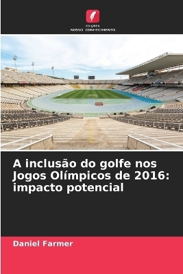 A inclusão do golfe nos Jogos Olímpicos de 2016 - Daniel Farmer