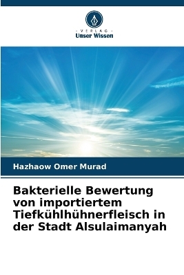 Bakterielle Bewertung von importiertem Tiefk&uuml;hlh&uuml;hnerfleisch in der Stadt Alsulaimanyah - Hazhaow Omer Murad