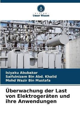 &Uuml;berwachung der Last von Elektroger&auml;ten und ihre Anwendungen - Isiyaku Abubakar, Saifulnizam Bin Abd Khalid, Mohd Wazir Bin Mustafa