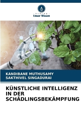 K&uuml;nstliche Intelligenz in Der Sch&auml;dlingsbek&auml;mpfung - Kandibane Muthusamy, SAKTHIVEL SINGADURAI
