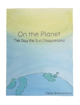 On the Planet - The Day the Sun Disappeared - Tania Balassanian