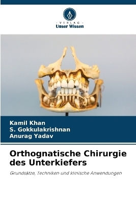 Orthognatische Chirurgie des Unterkiefers - Kamil Khan, S Gokkulakrishnan, Anurag Yadav