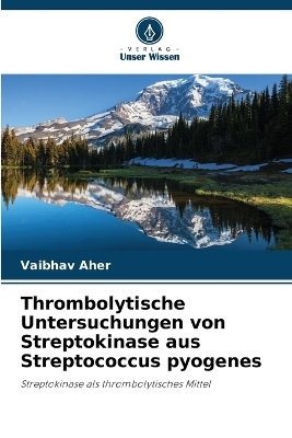 Thrombolytische Untersuchungen von Streptokinase aus Streptococcus pyogenes