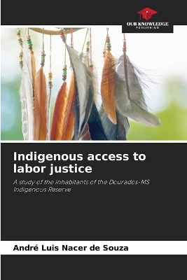 Indigenous access to labor justice - Andr&eacute; Luis Nacer de Souza