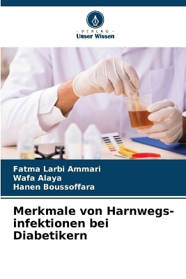 Merkmale von Harnwegs-infektionen bei Diabetikern - Fatma Larbi Ammari, Wafa Alaya, Hanen Boussoffara