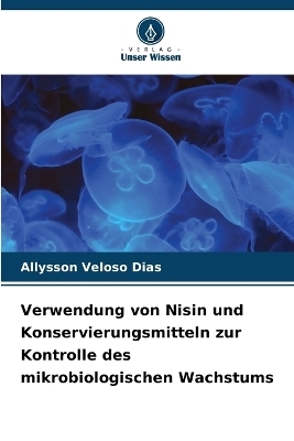 Verwendung von Nisin und Konservierungsmitteln zur Kontrolle des mikrobiologischen Wachstums - Allysson Veloso Dias