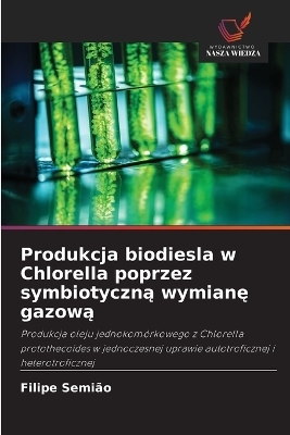 Produkcja biodiesla w Chlorella poprzez symbiotyczną wymianę gazową - Filipe Semi&atilde;o