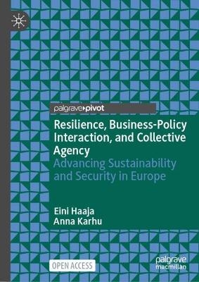 Resilience, Business-Policy Interaction, and Collective Agency - Eini Haaja, Anna Karhu