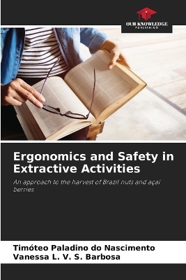 Ergonomics and Safety in Extractive Activities - Tim&oacute;teo Paladino do Nascimento, Vanessa L V S Barbosa