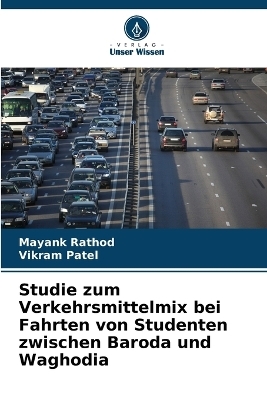 Studie zum Verkehrsmittelmix bei Fahrten von Studenten zwischen Baroda und Waghodia - Mayank Rathod, Vikram Patel