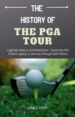 The History of the PGA TOUR - James Bren