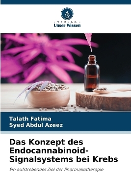 Das Konzept des Endocannabinoid-Signalsystems bei Krebs - Talath Fatima, Syed Abdul Azeez