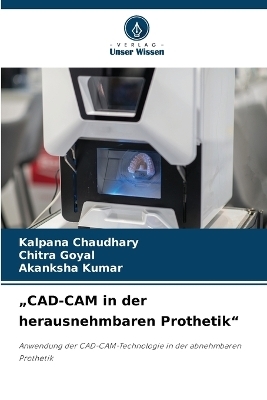 "CAD-CAM in der herausnehmbaren Prothetik" - Kalpana Chaudhary, Chitra Goyal, Akanksha Kumar