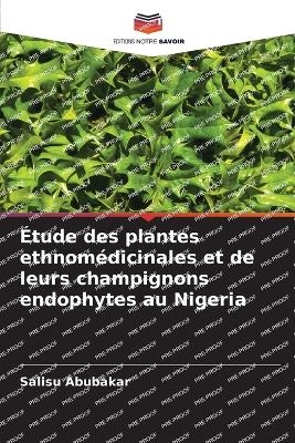 &Eacute;tude des plantes ethnom&eacute;dicinales et de leurs champignons endophytes au Nigeria - Salisu Abubakar