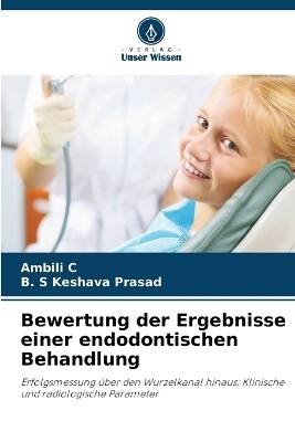 Bewertung der Ergebnisse einer endodontischen Behandlung - Ambili C, B S Keshava Prasad