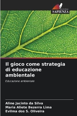 Il gioco come strategia di educazione ambientale - Aline Jacinto da Silva, Maria Aliete Bezerra Lima, Evilma Dos S Oliveira