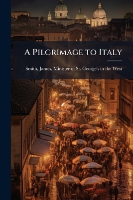 A Pilgrimage to Italy - 