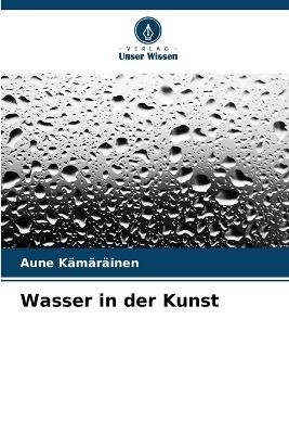 Wasser in der Kunst - Aune K&auml;m&auml;r&auml;inen
