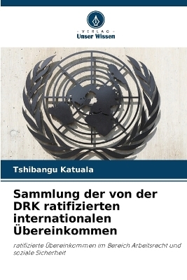 Sammlung der von der DRK ratifizierten internationalen &Uuml;bereinkommen - Tshibangu Katuala