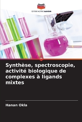 Synth&egrave;se, spectroscopie, activit&eacute; biologique de complexes &agrave; ligands mixtes - Hanan Okla