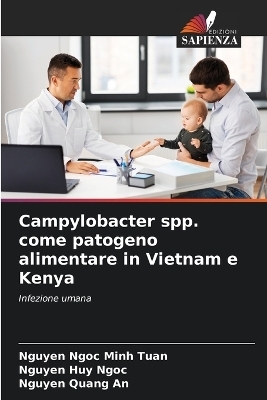 Campylobacter spp. come patogeno alimentare in Vietnam e Kenya - Nguyen Ngoc Minh Tuan, Nguyen Huy Ngoc, Nguyen Quang An