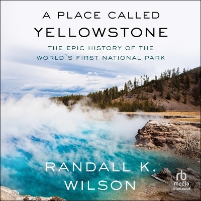 A Place Called Yellowstone - Randall K Wilson