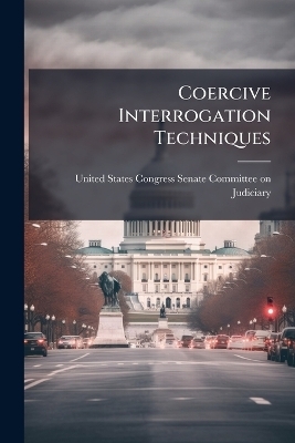 Coercive Interrogation Techniques - 