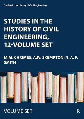 Studies in the History of Civil Engineering, 12-volume set - M.M. Chrimes, A.W. Skempton, N. A. F. Smith