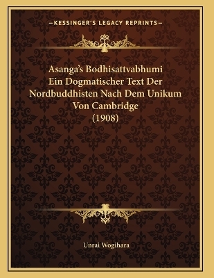 Asanga's Bodhisattvabhumi Ein Dogmatischer Text Der Nordbuddhisten Nach Dem Unikum Von Cambridge (1908)