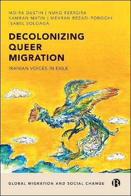 Decolonizing Queer Migration - Moira Dustin, Nuno Ferreira, Kamran Matin, Mehran Rezaei-Toroghi, Isabel Soloaga