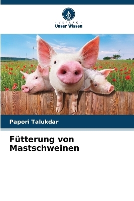 F&uuml;tterung von Mastschweinen - Papori Talukdar