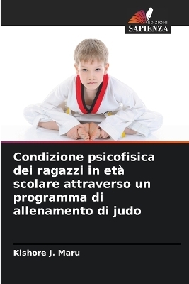 Condizione psicofisica dei ragazzi in età scolare attraverso un programma di allenamento di judo - Kishore J Maru