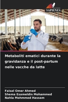 Metaboliti ematici durante la gravidanza e il post-partum nelle vacche da latte - Faisal Omer Ahmed, Shema Esameldin Mohammed, Nahla Mohmmed Hassam