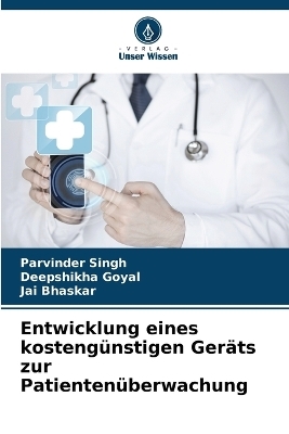 Entwicklung eines kosteng&uuml;nstigen Ger&auml;ts zur Patienten&uuml;berwachung - Parvinder Singh, Deepshikha Goyal, Jai Bhaskar