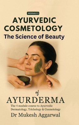 Ayurvedic Cosmetology The Science of Beauty -  Dr Mukesh Aggarwal