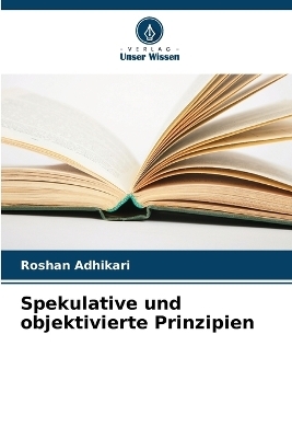 Spekulative und objektivierte Prinzipien -  Adhikari
