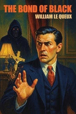 The Bond of Black - William Le Queux