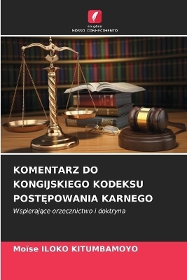 Komentarz Do Kongijskiego Kodeksu PostĘpowania Karnego - Mo&iuml;se ILOKO KITUMBAMOYO