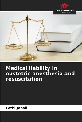 Medical liability in obstetric anesthesia and resuscitation - Fethi Jebali