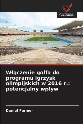 Wlączenie golfa do programu igrzysk olimpijskich w 2016 r. - Daniel Farmer