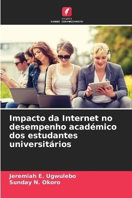 Impacto da Internet no desempenho académico dos estudantes universitários - Jeremiah E Ugwulebo, Sunday N Okoro