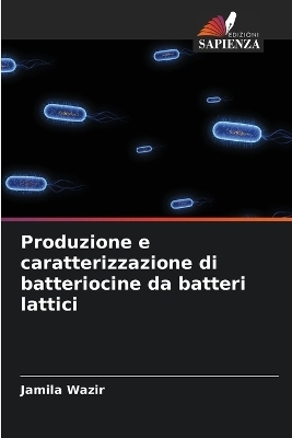 Produzione e caratterizzazione di batteriocine da batteri lattici - Jamila Wazir