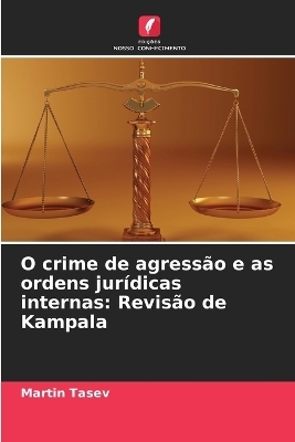 O crime de agress&atilde;o e as ordens jur&iacute;dicas internas - Martin Tasev