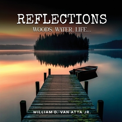 Reflections - William D Van Atta  Jr