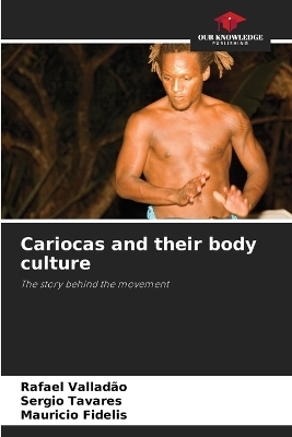 Cariocas and their body culture - Rafael Vallad&atilde;o, Sergio Tavares, Mauricio Fidelis