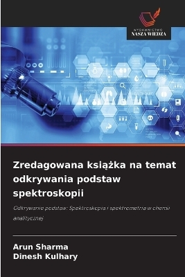 Zredagowana książka na temat odkrywania podstaw spektroskopii - Arun Sharma, Dinesh Kulhary