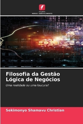 Filosofia da Gest&atilde;o L&oacute;gica de Neg&oacute;cios - Sekimonyo Shamavu Christian